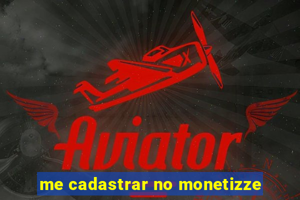 me cadastrar no monetizze